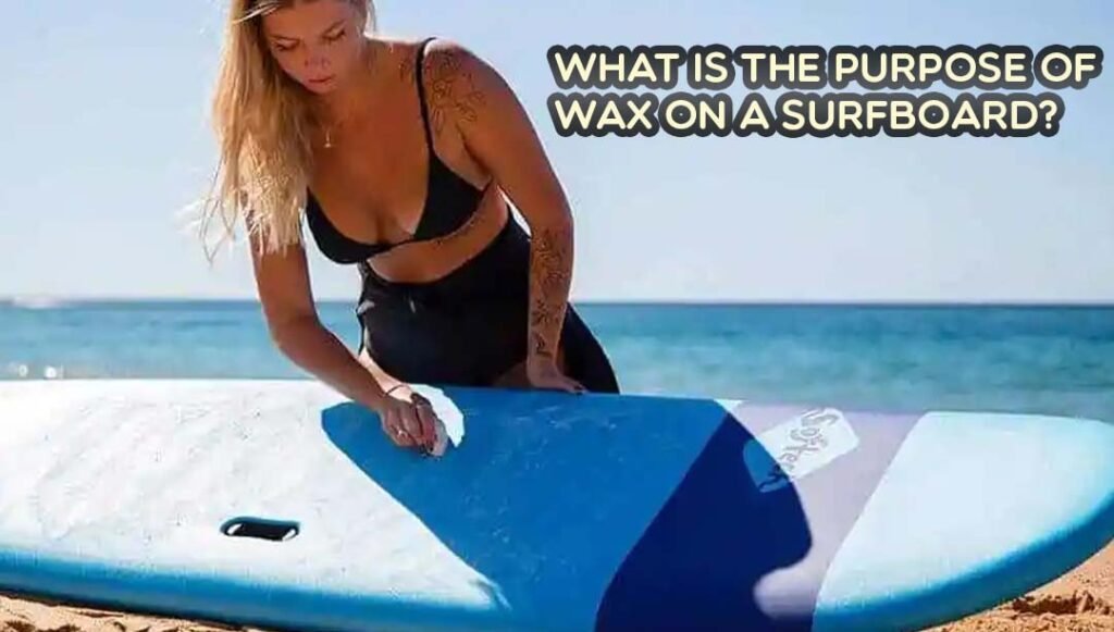 The purpose of Wax on a Surfboard