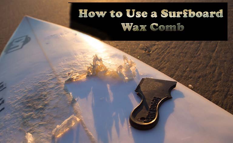 How to Use a Surfboard Wax Comb